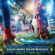 social media forum facecast